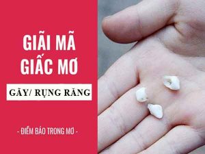 Nằm mơ thấy gãy răng đánh con gì? Ý nghĩa của giấc mơ