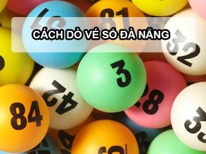 Dò vé xổ số Đà Nẵng- Thông tin dò XSDNG chuẩn xác nhất