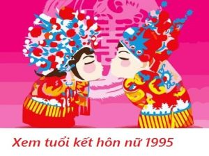 Nữ 1995 hợp với tuổi nào? Nữ Ất Hợi lấy chồng tuổi nào?