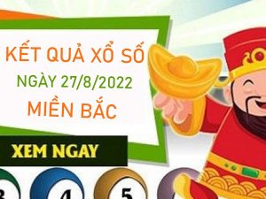 thống kê XSMB 27/8/2022 tham khảo chốt lô VIP thứ 7