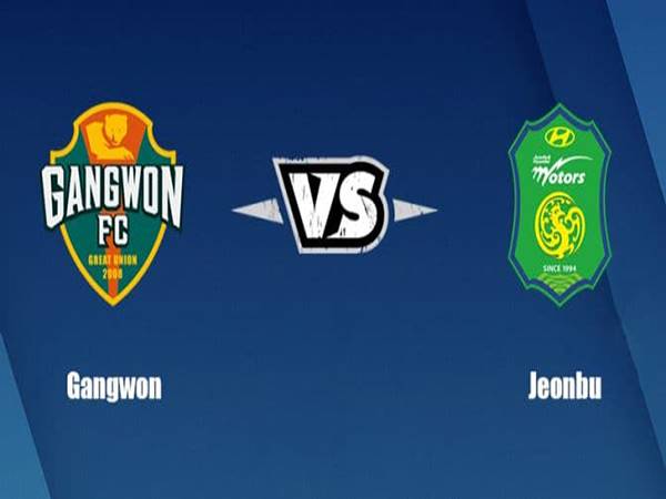 Nhận định, soi kèo Gangwon vs Jeonbuk – 17h30 03/08, VĐQG Hàn Quốc