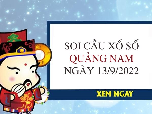 Soi cầu kết quả xổ số Quảng Nam ngày 13/9/2022 thứ 3 hôm nay