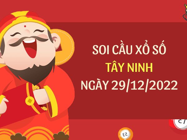 Soi cầu bạch thủ xổ số Tây Ninh ngày 29/12/2022 thứ 5 hôm nay