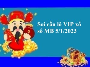 thống kê lô VIP xổ số MB 5/1/2023 hôm nay