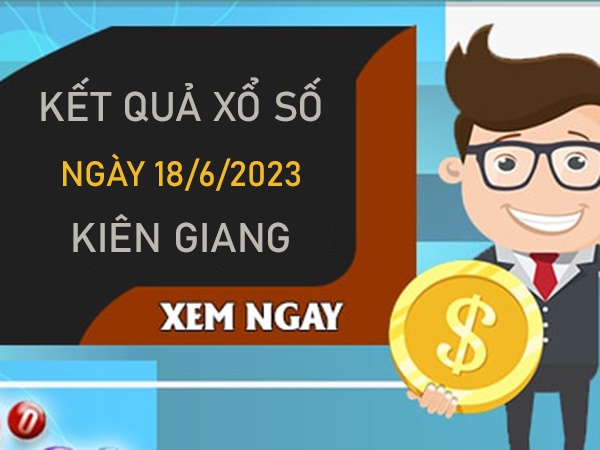 thống kê XSKG 18/6/2023 dự doán chốt song thủ VIP Kiên Giang