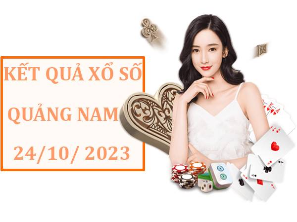 thống kê xổ xố Quảng Nam ngày 24/10/2023 thứ 3 siêu chuẩn