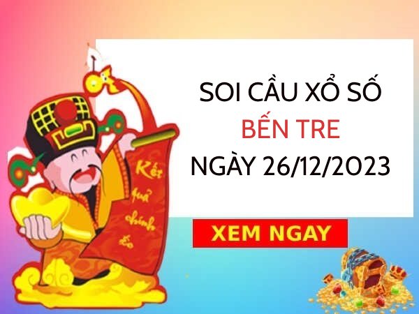 thống kê lô tô xổ số Bến Tre ngày 26/12/2023 thứ 3 hôm nay
