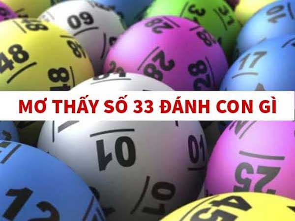 Mơ thấy số 33 đánh con gì để mang về tài lộc lớn