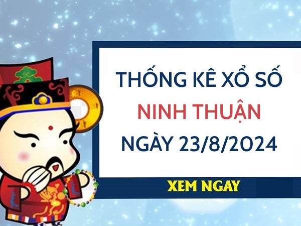 Thống kê con số may mắn xổ số Ninh Thuận ngày 23/8/2024 thứ 6