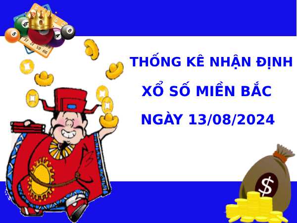 Thống kê nhận định XSMB 13/8/2024 hôm nay dễ ăn