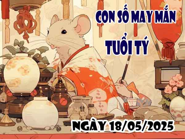 Con số may mắn tuổi Tý ngày 18/5/2025 chủ nhật hôm nay