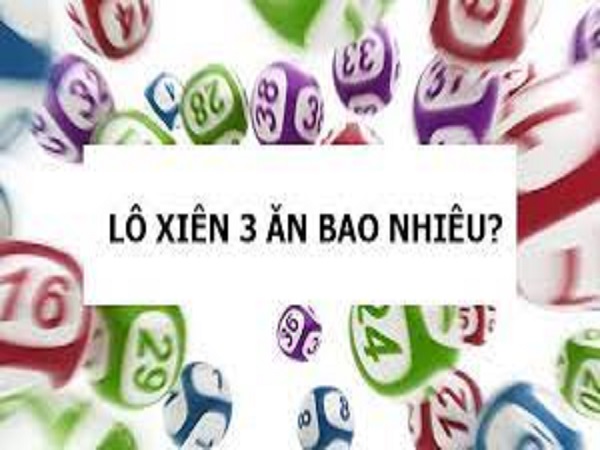 Lô xiên 3 ăn bao nhiêu tiền? Cách tính tiền lô xiên 3 chuẩn nhất