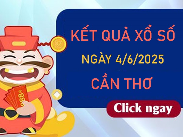Thống kê kết quả XSCT ngày 4/6/2025 Cần Thơ thứ 4