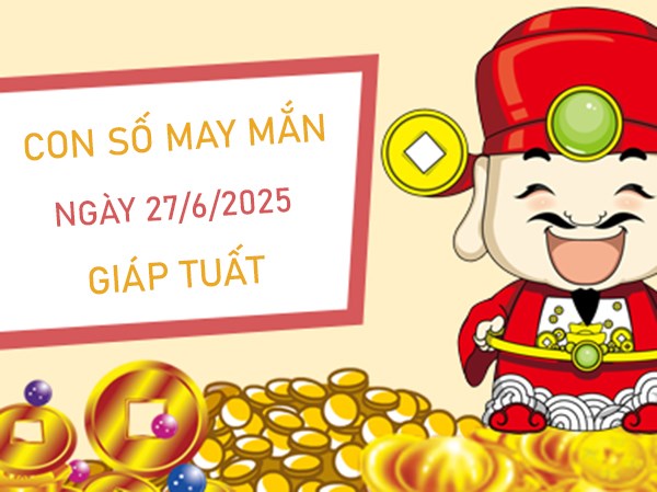 Bùng nổ tài lộc với số may mắn tuổi Giáp Tuất 27/6/2025