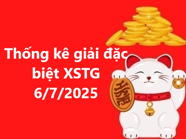 Thống kê giải đặc biệt kết quả XSTG 6/7/2025 hôm nay