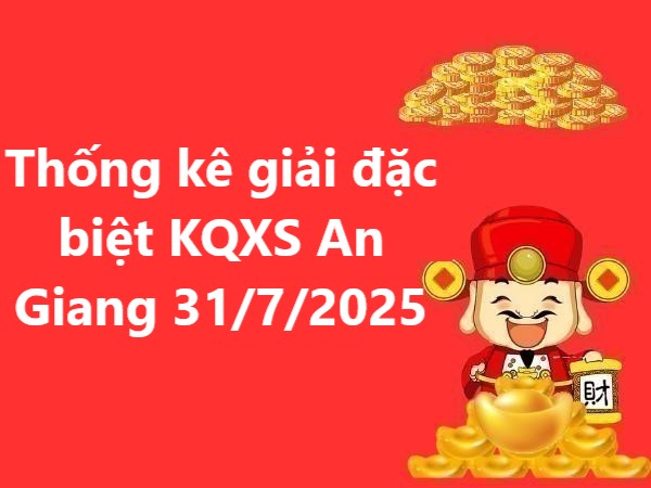 Thống kê giải đặc biệt KQXS An Giang 31/7/2025 thứ 5