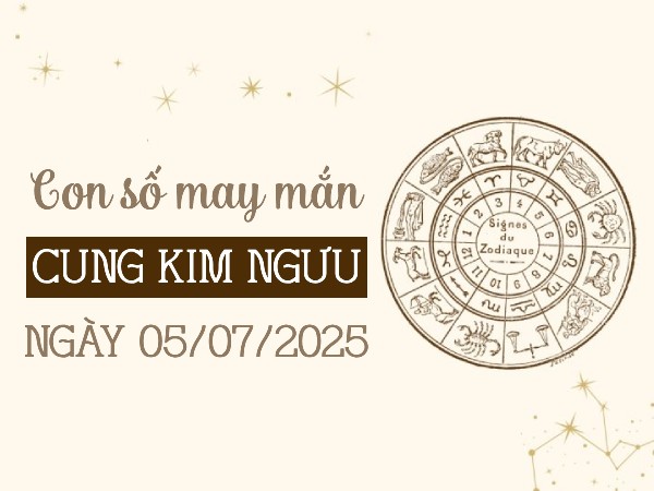 Con số thu hút may mắn cung Kim Ngưu ngày 5/7/2025