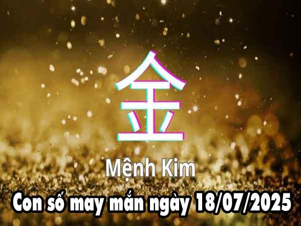 Con số phát tài người mệnh Kim ngày 18/7/2025 thứ 6 hôm nay