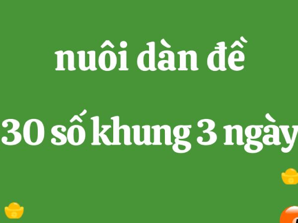 Dàn đề 30 số khung 3 ngày chiến lược tối ưu ngắn hạn