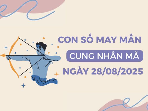 Con số bội thu tài lộc cung Nhân Mã ngày 28/8/2025