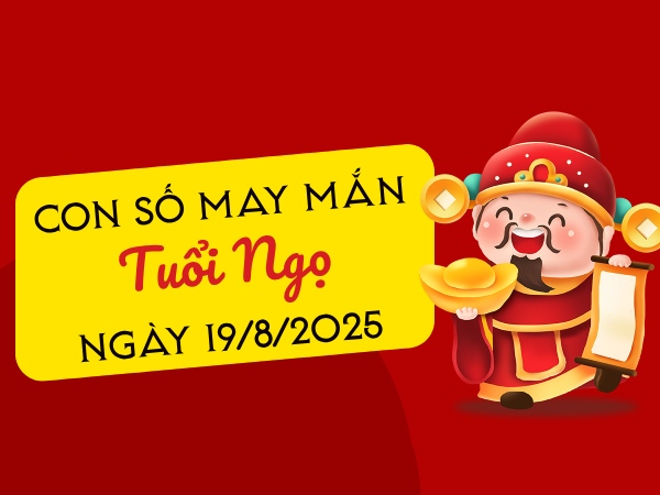 Khám phá con số vượng phát tuổi Ngọ ngày 19/8/2025