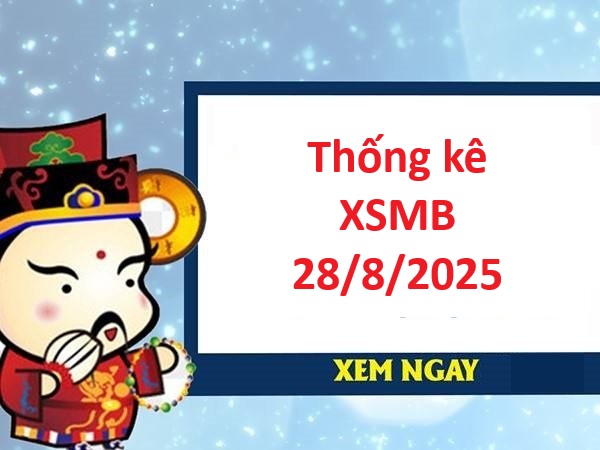 Thống kê XSMB 28/8/2025 miễn phí cùng chuyên gia