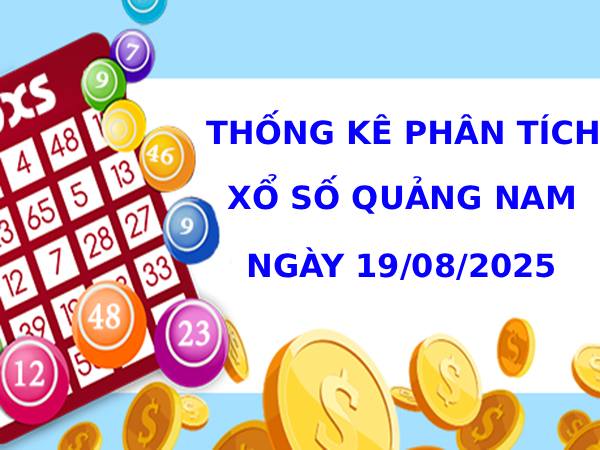 Thống kê phân tích XSQNM 19/8/2025 thứ 3 tài lộc