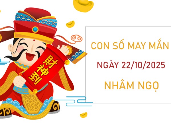 Phát tài cùng số phú quý tuổi Nhâm Ngọ 22/10/2025