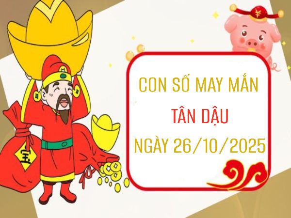 Số đẹp tuổi Tân Dậu 26/10/2025 giúp sự nghiệp thăng hoa