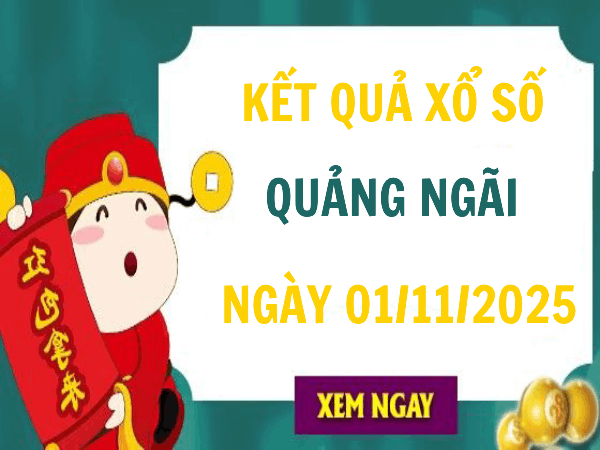 Tham khảo xổ số Quảng Ngãi ngày 1/11/2025 chính xác 100% Tham khảo xổ số Quảng Ngãi ngày 1/11/2025 chính xác 100%