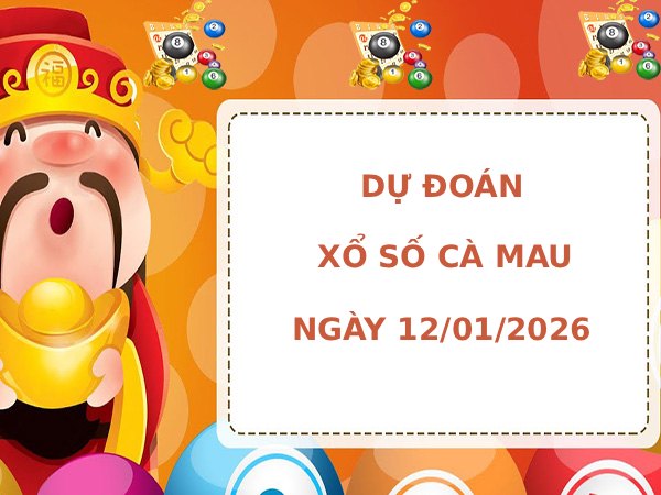 Dự đoán xổ số Cà Mau ngày 12/1/2026 thứ 2 siêu chuẩn Dự đoán xổ số Cà Mau ngày 12/1/2026 thứ 2 siêu chuẩn
