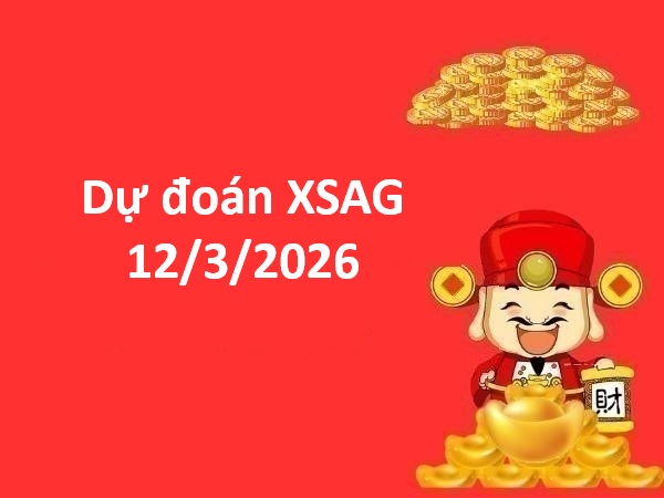 Dự đoán XSAG 12/3/2026 – Dự đoán An Giang thứ 5 thần tài