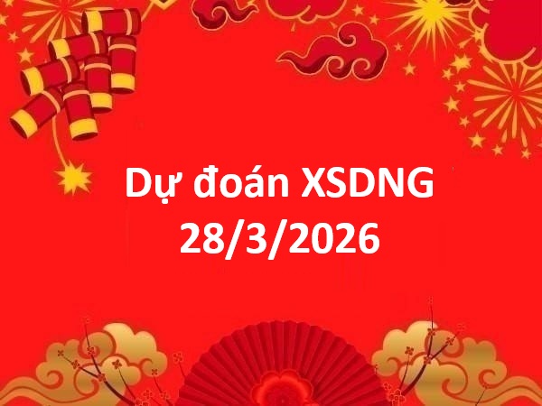 Dự đoán XSDNG 28/3/2026 – Dự đoán Đà Nẵng thứ 7 siêu chuẩn