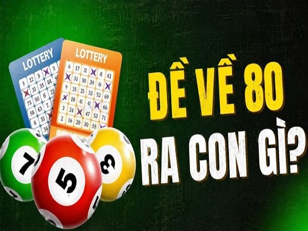 Bí kíp chọn số khi đề về 80 hôm sau ra con gì chuẩn nhất