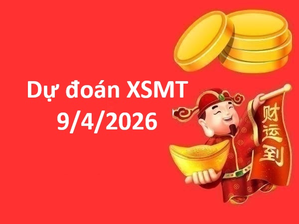 Dự đoán XSMT 9/4/2026 – Dự đoán miền Trung thứ 5 chính xác Dự đoán XSMT 9/4/2026 – Dự đoán miền Trung thứ 5 chính xác