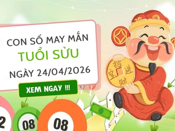 Con số may mắn ngày 24/04/2026 tuổi Sửu đón lộc vàng