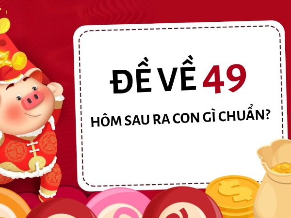 Thống kê đề về 49 hôm sau ra con gì cho tài lộc thăng hoa? Thống kê đề về 49 hôm sau ra con gì cho tài lộc thăng hoa?