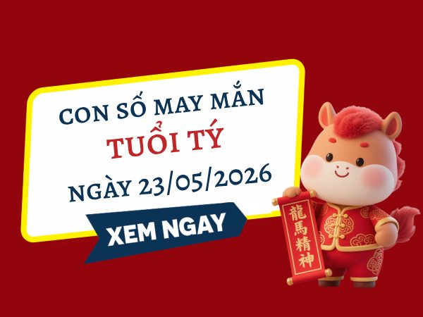 Vượng phát cùng con số may mắn ngày 23/05/2026 tuổi Tý Vượng phát cùng con số may mắn ngày 23/05/2026 tuổi Tý