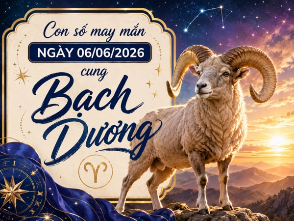 Khám phá con số may mắn ngày 06/06/2026 cung Bạch Dương Khám phá con số may mắn ngày 06/06/2026 cung Bạch Dương