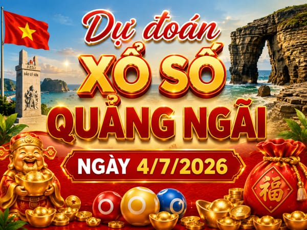 Dự đoán XSQNG ngày 4/7/2026 thứ 7 hôm nay siêu vip